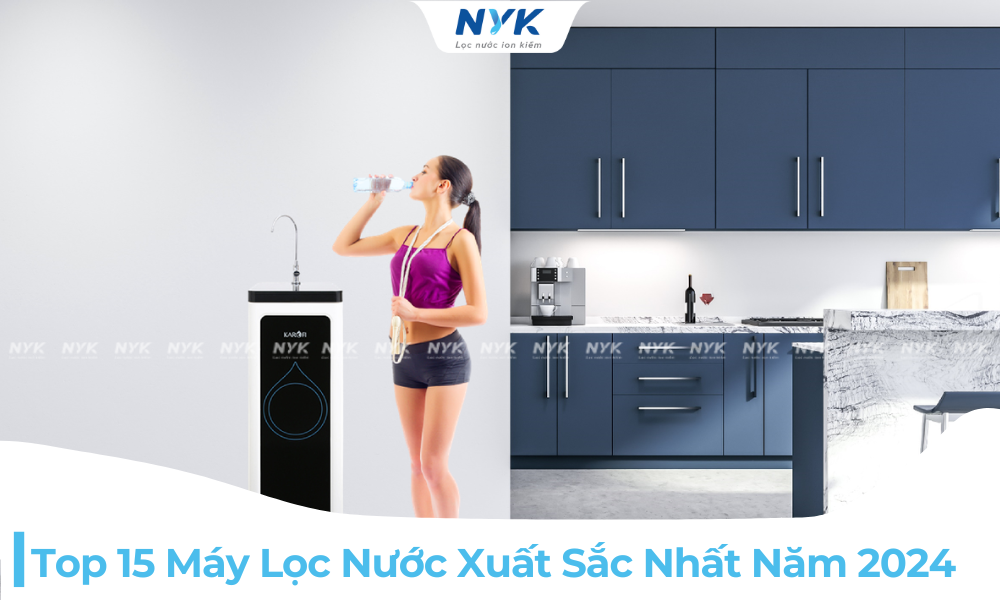 Top 15 Máy Lọc Nước Xuất Sắc Nhất Năm 2024