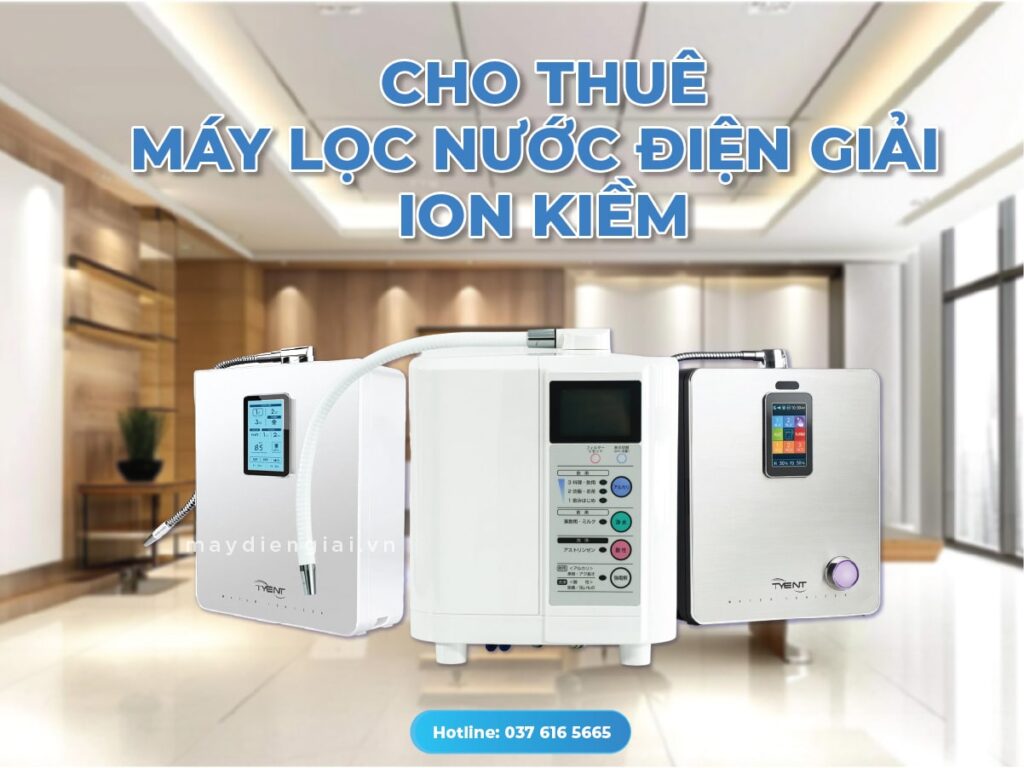 Cho thuê máy lọc nước điện giải ion kiềm