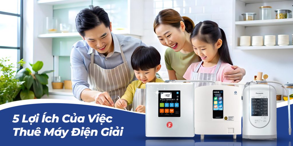 5 Lợi Ích Của Việc Thuê Máy Điện Giải: Giải Pháp Hiệu Quả Cho Sức Khỏe Và Tài Chính