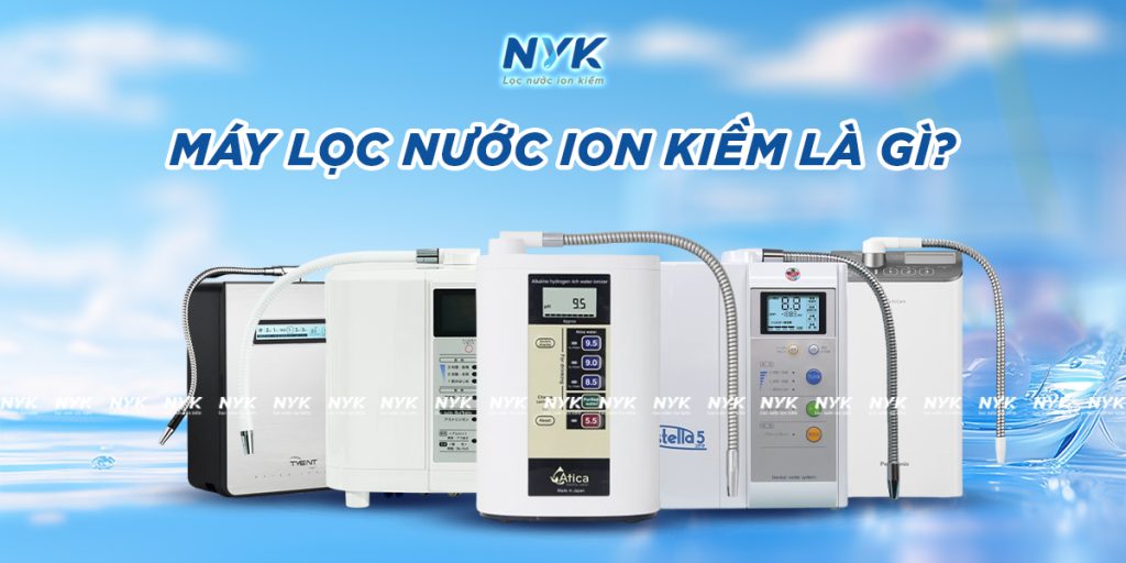 Máy lọc nước ion kiềm là gì?