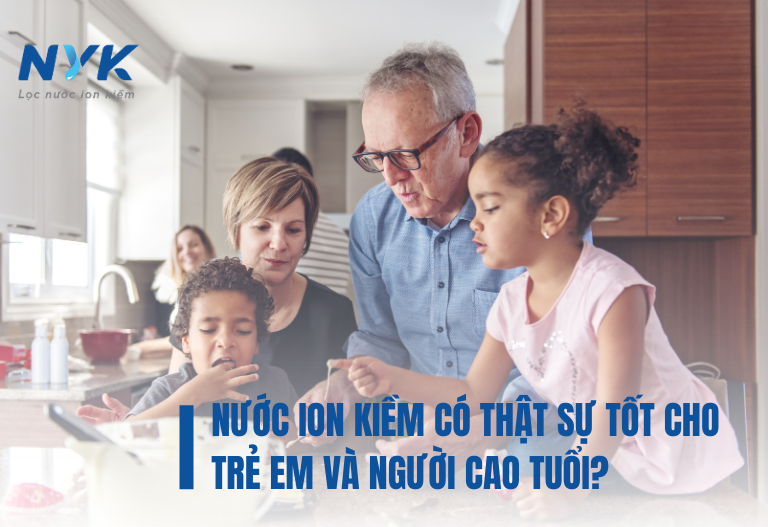 Nước Ion Kiềm Có Thật Sự Tốt Cho Trẻ Em Và Người Cao Tuổi?