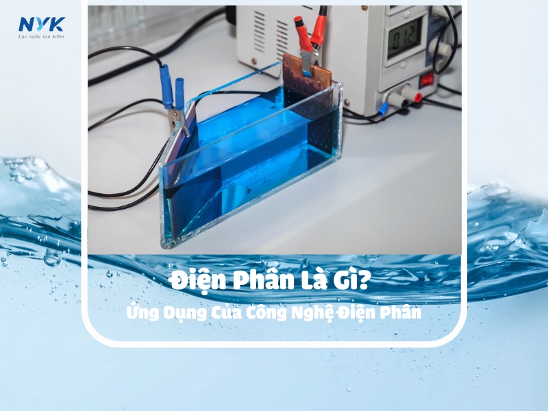 Công Nghệ Điện Phân: Ứng Dụng Trong Đời Sống Hiện Nay