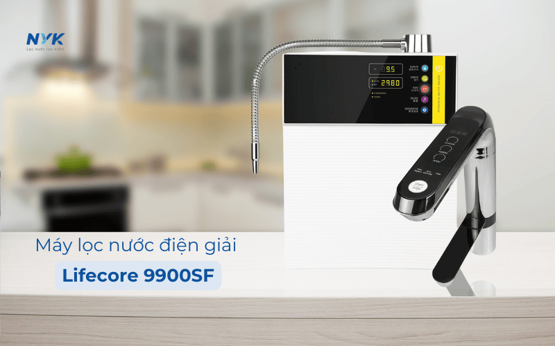 Máy Điện Giải Lifecore – Lọc Nước Hiện Đại Đem Lại Sức Khỏe Cho Gia Đình