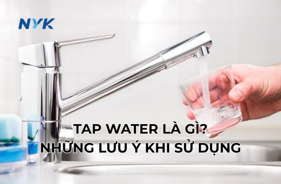 Tap Water Là Gì? Những Lưu Ý Khi Sử Dụng