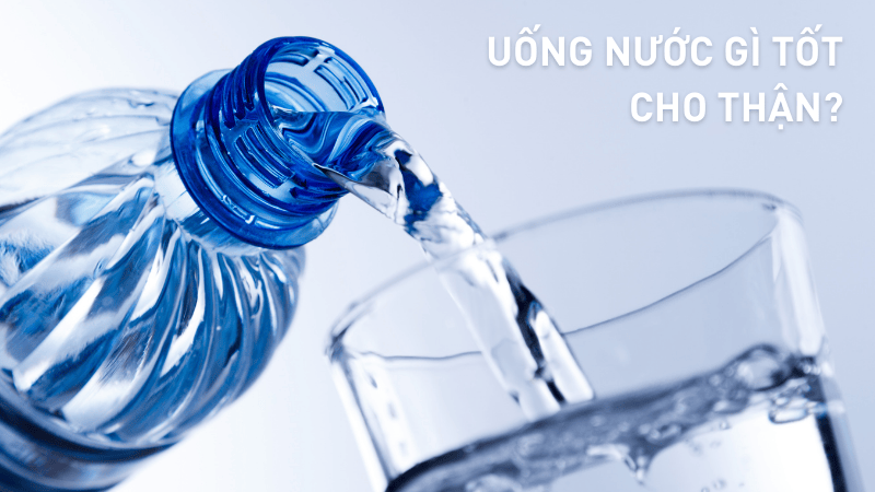 Uống nước gì tốt cho thận?