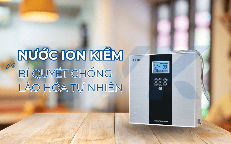 Nước ion kiềm và bí quyết chống lão hóa tự nhiên